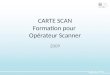 CARTE SCAN Formation pour Opérateur Scanner 2009