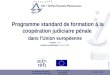 Slide 1/30 © copyright Programme standard de formation à la coopération judiciaire pénale dans lUnion européenne Version : 3.0 Dernière modification :