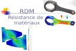 RDM Résistance des matériaux. Buts de la RdM Connaître les caractéristiques des matériaux Exemple: résistance en traction