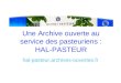 Une Archive ouverte au service des pasteuriens : HAL-PASTEUR hal-pasteur.archives-ouvertes.fr