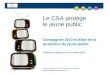 Le CSA protège le jeune public Campagnes 2010 et Bilan de la protection du jeune public Conférence de presse, 18 novembre 2010 Mini-site internet du CSA