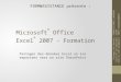 Microsoft ® Office Excel ® 2007 - Formation Partager des données Excel en les exportant vers un site SharePoint FORM@SSISTANCE présente : FORMASSISTANCE