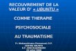 RECOUVREMENT DE LA VALEUR D « UBUNTU » COMME THERAPIE PSYCHOSOCIALE AU TRAUMATISME Fr. Ntakarutimana Emmanuel, O.P. CENTRE UBUNTU B.P. 2960 BUJUMBURA 28