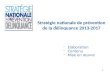 - Elaboration - Contenu - Mise en œuvre Stratégie nationale de prévention de la délinquance 2013-2017 1