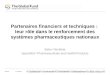 Partenaires financiers et techniques : leur rôle dans le renforcement des systèmes pharmaceutiques nationaux Belen Tarrafeta Specialist / Pharmaceuticals