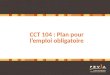 CCT 104 : Plan pour lemploi obligatoire. 2 CCT 104 : Plan pour lemploi Contexte Base légale Quelques chiffres Qui/quoi/quand Modèle Vision Fevia