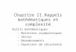 Chapitre II.Rappels mathématiques et complexité Outils mathématiques - Notations asymptotiques - Séries - Dénombrements - Equations de récurrence