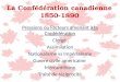La Confédération canadienne 1850-1890 Pressions ou Facteurs amenant à la Confédération Clergé Assimilation Nationalisme vs Impérialisme Guerre civile américaine