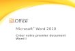 Microsoft ® Word 2010 Créer votre premier document Word I