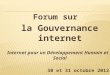 Forum sur la Gouvernance internet Internet pour un Développement Humain et Social 30 et 31 octobre 2012