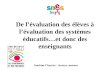 De lévaluation des élèves à lévaluation des systèmes éducatifs…et donc des enseignants Sandrine Charrier - Secteur contenus