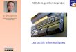 1 Dr. Rémi Bachelet Maître de conférences à Centrale Lille Les outils informatiques ABC de la gestion de projet Versions récentes du cours pdf, ppt vidéo