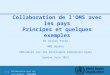 Collaboration avec les pays membres |Juin 2011 1 |1 | Collaboration de l'OMS avec les pays Principes et quelques exemples Dr Gilles Forte OMS Genève Séminaire