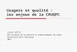 Usagers et qualité : les enjeux de la CRUQPC Jean WILS DIU Sciences de la Qualité et établissements de santé Université Paris Descartes 2013