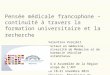 Pensée médicale francophone – continuité à travers la formation universitaire et la recherche Valentina Vorojbit Docteur en médecine, Université de Médecine