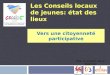 Les Conseils locaux de jeunes: état des lieux Vers une citoyenneté participative Avec le soutien de la Wallonie