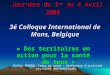 Journées du 1 er au 4 Avril 2008 3é Colloque International de Mons, Belgique « Des territoires en action pour la santé de tous » Journées du 1 er au 4