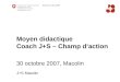 Moyen didactique Coach J+S – Champ daction 30 octobre 2007, Macolin J+S Macolin