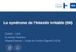 Le syndrome de lIntestin Irritable (SII) CUMG – ULB Dr Ariane Gerkens Hôpital Erasme – Unité du Confort Digestif (UCD)