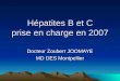 Hépatites B et C prise en charge en 2007 Docteur Zouberr JOOMAYE MD DES Montpellier