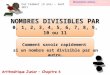 NOMBRES DIVISIBLES PAR 0, 1, 2, 3, 4, 5, 6, 7, 8, 9, 10 ou 11 Comment savoir rapidement si un nombre est divisible par un autre. 1 Par Clément (9 ans)