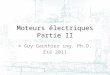 Moteurs électriques Partie II © Guy Gauthier ing. Ph.D. Été 2011