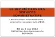 Certification intermédiaire : première session juin 2014 LE BEP MÉTIERS DES SERVICES ADMINISTRATIFS BO du 3 mai 2012 Définition des épreuves du BEP MSA