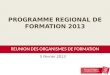 PROGRAMME REGIONAL DE FORMATION 2013 REUNION DES ORGANISMES DE FORMATION 5 février 2013
