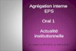 Agrégation interne EPS Oral 1 Actualité institutionnelle O. Caltot IA-IPR EPS, le 28/01/2012