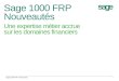 Sage 1000 FRP Nouveautés Sage 1000 FRP- Nouveautés1 Une expertise métier accrue sur les domaines financiers