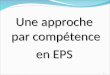 Une approche par compétence en EPS 1. Chercher à convaincre si besoin en : partant d'un rapide constat général de l'état de l'école en France; évoquant