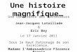 Une histoire magnifique… Une conférence des Professeurs Jean-Jacques Lataillade & Eric Bey Le 17 Janvier 2011 Sous le Haut Patronage de son Excellence,