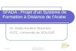SFADA : Projet dun Système de Formation à Distance de lArabe Dr. Dalila Souilem Boumiza ISITC, Université de SOUSSE 21/04/20141 SFADA proposé par : dalila.souilem@yahoo.fr
