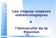P.P.L.S SERVICE PREVENTION SECURITE / PPLS 1 Les risques majeurs météorologiques à l'Université de la Réunion
