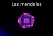 Les mandalas. Construire son "Mandala" En sanscrit, le terme "mandala" signifie "centre et cercle"