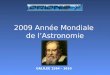 2009 Année Mondiale de lAstronomie GALILEE 1564 - 1610