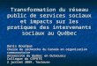 Transformation du réseau public de services sociaux et impacts sur les pratiques des intervenants sociaux au Québec Denis Bourque Chaire de recherche du