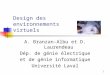 1 Design des environnements virtuels A. Branzan-Albu et D. Laurendeau Dép. de génie électrique et de génie informatique Université Laval
