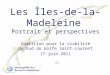 Les Îles-de-la-Madeleine Portrait et perspectives Coalition pour la viabilité du sud du Golfe Saint- Laurent 17 juin 2011