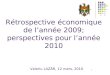 1 Rétrospective économique de lannée 2009; perspectives pour lannée 2010 Valeriu LAZĂR, 12 mars, 2010