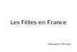 Les Fêtes en France Alexandru Olimpia. Fête nationale française La fête nationale française (14 Juillet ) est la fête nationale de la France.fête nationaleFrance