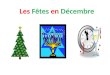 Les Fêtes en Décembre. Les Fêtes – the holidays Une fête – a holiday, celebration, party Les fêtes de fin dannée – the holiday season Célébrer – to celebrate