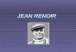 JEAN RENOIR JEAN RENOIR. JEAN RENOIR est un r©alisateur et sc©nariste fran§ais, n©   Paris le 15 septembre 1894, mort   Beverly Hills (Californie, Etats-Unis)