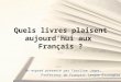 Quels livres plaisent aujourdhui aux Français ? Un exposé présenté par Caroline Léger, Professeur de Français Langue Étrangère