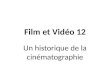 Film et Vidéo 12 Un historique de la cinématographie