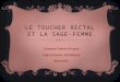 LE TOUCHER RECTAL ET LA SAGE-FEMME Chantal Fabre-Clergue Sage-femme, Sexologue Marseille