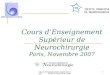 Cours d'enseignement supérieur 2007 SNFC & SNCLF & Collège1 Cours dEnseignement Supérieur de Neurochirurgie Paris, Novembre 2007