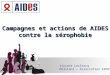 Campagnes et actions de AIDES contre la sérophobie Vincent Leclercq Militant – Association AIDES