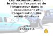 Les reconstitutions : le rôle de lexpert et de linspecteur dans le déroulement et lorganisation des reconstitutions UPEX22/10/2010