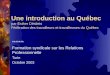 Une introduction au Québec par Esther Désilets Fédération des travailleurs et travailleuses du Québec ******* Formation syndicale sur les Relations Professionnelle